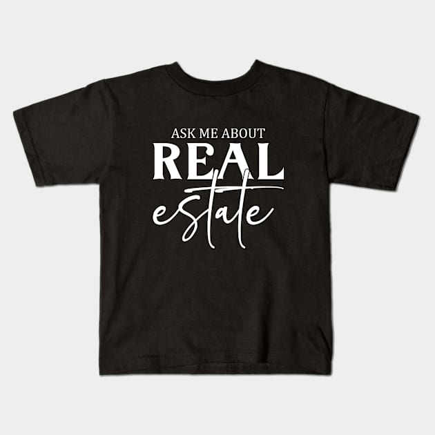 Funny Real Estate Agent Realtor Saying Ask Me About Real Estate Kids T-Shirt by Nisrine